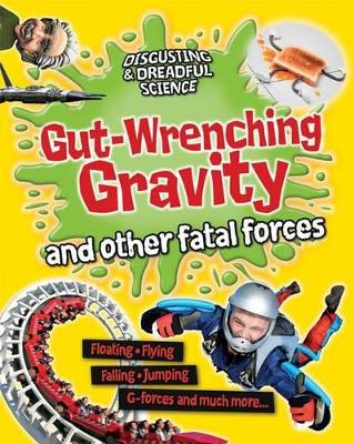 Gut-Wrenching Gravity and Other Fatal Forces by Anna Claybourne