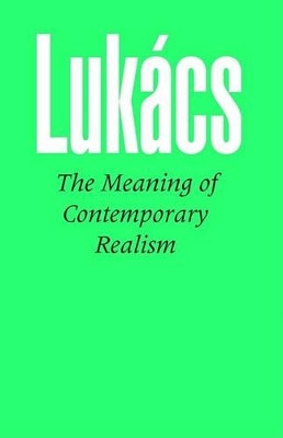 Meaning of Contemporary Realism by Georg Lukacs