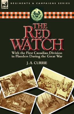 The Red Watch: With the First Canadian Division in Flanders During the Great War book