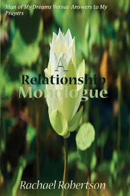 Man of My Dreams Versus Answers to My Prayers: A Relationship Monologue by Rachael Robertson