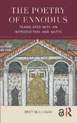 The The Poetry of Ennodius: Translated with an Introduction and Notes by Bret Mulligan