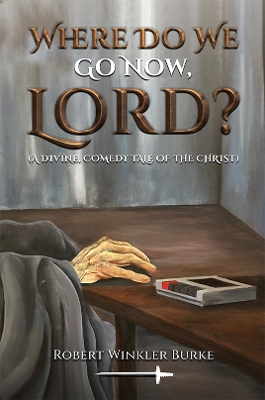 Where Do We Go Now, Lord?: A Divine, Comedy Tale of the Christ book