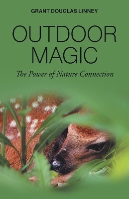 Outdoor Magic: The Power of Nature Connection by Grant Douglas Linney