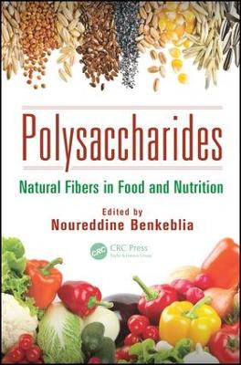 Polysaccharides: Natural Fibers in Food and Nutrition by Noureddine Benkeblia