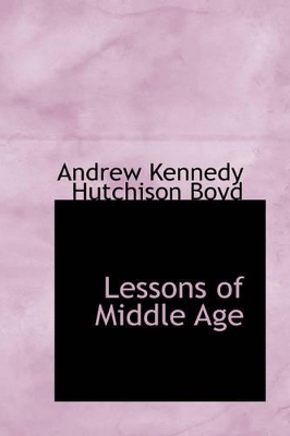 Lessons of Middle Age by Andrew Kennedy Hutchison Boyd