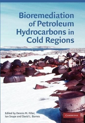 Bioremediation of Petroleum Hydrocarbons in Cold Regions by Dennis M. Filler