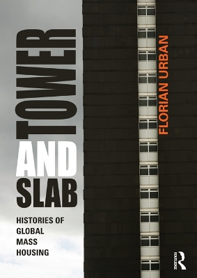 Tower and Slab: Histories of Global Mass Housing by Florian Urban