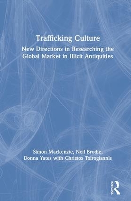 Trafficking Culture: New Directions in Researching the Global Market in Illicit Antiquities book