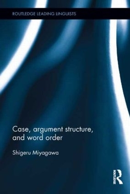 Case, Argument Structure, and Word Order by Shigeru Miyagawa
