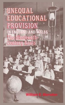 Unequal Educational Provision in England and Wales: The Nineteenth-century Roots book