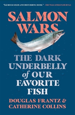 Salmon Wars: The Dark Underbelly of Our Favorite Fish by Catherine Collins