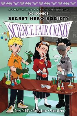Science Fair Crisis (Dc Comics: Secret Hero Society #4) by Derek Fridolfs