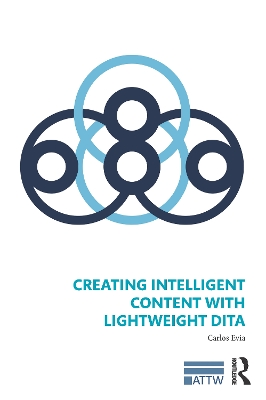 Creating Intelligent Content with Lightweight DITA by Carlos Evia