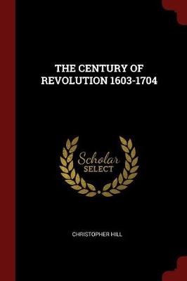 The Century of Revolution 1603-1704 by Sir Patrick Sheehy Professor Christopher Hill