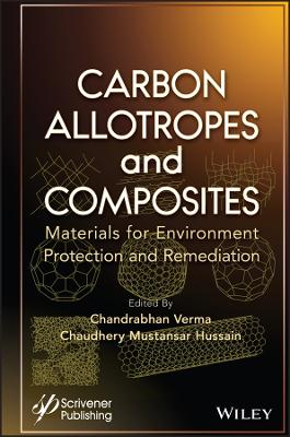 Carbon Allotropes and Composites: Materials for Environment Protection and Remediation book