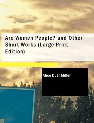 Are Women People? and Other Short Works by Alice Duer Miller