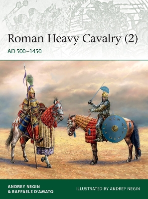Roman Heavy Cavalry (2): AD 500–1450 book