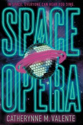 Space Opera by Catherynne M. Valente