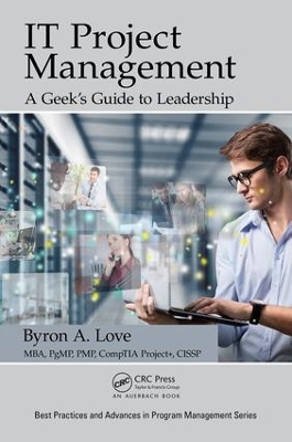 IT Project Management: A Geek's Guide to Leadership by Byron A. Love