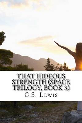 The That Hideous Strength (Space Trilogy, Book 3) by C. S. Lewis