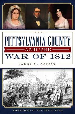 Pittsylvania County and the War of 1812 by Larry G Aaron