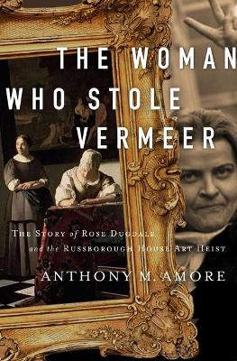 The Woman Who Stole Vermeer: The True Story of Rose Dugdale and the Russborough House Art Heist book