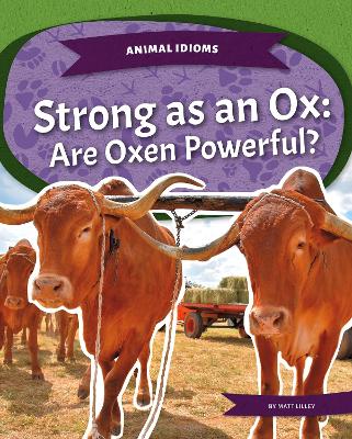 Animal Idioms: Strong as an Ox: Are Oxen Powerful? book