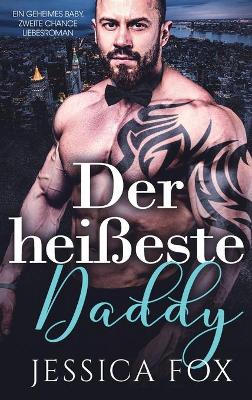 Der heißeste Daddy: Ein geheimes Baby, zweite Chance Liebesroman book