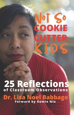 Not So Cookie Cutter Kids: 25 Reflections of Classroom Observations by Kemie Nix