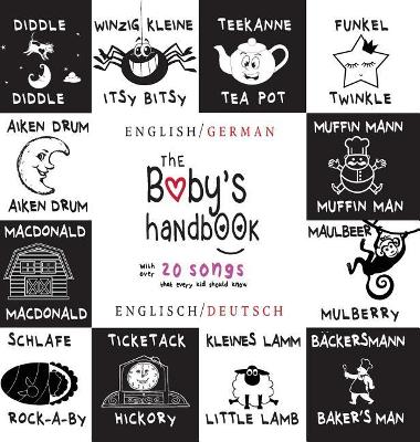 The The Baby's Handbook: Bilingual (English / German) (Englisch / Deutsch) 21 Black and White Nursery Rhyme Songs, Itsy Bitsy Spider, Old MacDonald, Pat-a-cake, Twinkle Twinkle, Rock-a-by baby, and More: Engage Early Readers: Children's Learning Books by Dayna Martin