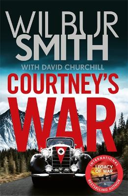 Courtney's War: The incredible Second World War epic from the master of adventure, Wilbur Smith by Wilbur Smith