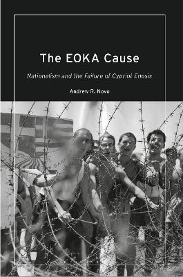 The EOKA Cause: Nationalism and the Failure of Cypriot Enosis book