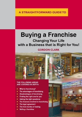 A Straightforward Guide To Buying A Franchise: Changing Your Life With a Business That is Right for You book