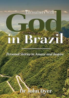 Encounters with God in Brazil: Personal Stories to Amaze and Inspire book