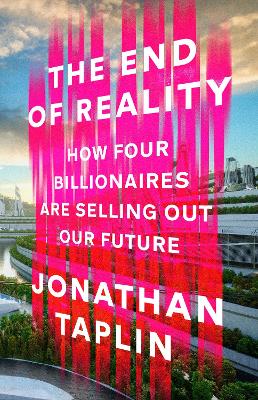 The End of Reality: How four billionaires are selling out our future book