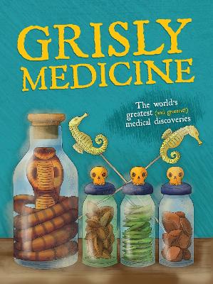 Grisly Medicine: The world's greatest (and grossest!) medical discoveries book