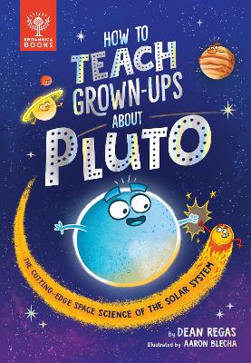 How to Teach Grown-Ups About Pluto: The cutting-edge space science of the solar system book