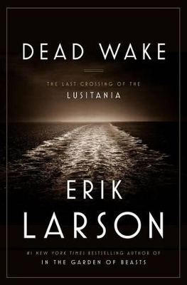 Dead Wake: The Last Crossing Of The Lusitania book