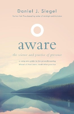 Aware: The Science and Practice of Presence A Complete Guide to the Groundbreaking Wheel of Awareness Meditation Practice book