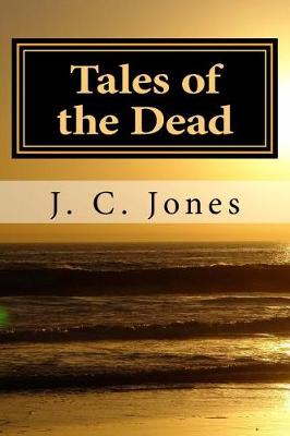 Tales of the Dead by J C Jones