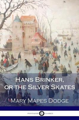 Hans Brinker; Or, the Silver Skates by Mary Mapes Dodge
