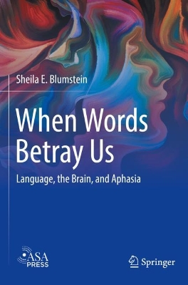 When Words Betray Us: Language, the Brain, and Aphasia book