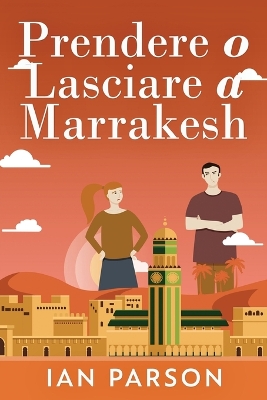 Prendere o lasciare a Marrakesh by Ian Parson