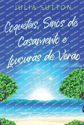 Coquetéis, Sinos de Casamento e Loucuras de Verão by Julia Sutton