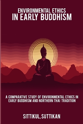 A Comparative Study of Environmental Ethics in Early Buddhism and Northern Thai Tradition book
