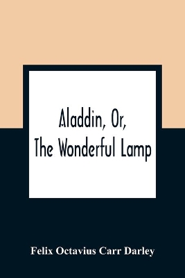 Aladdin, Or, The Wonderful Lamp book