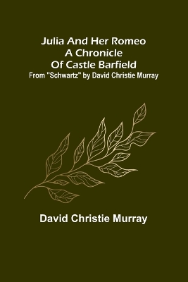 Julia And Her Romeo A Chronicle Of Castle Barfield; From 
