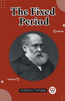 The Fixed Period (Edition2023) by Anthony Trollope