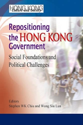 Repositioning the Hong Kong Government – Social Foundations and Political Challenges book