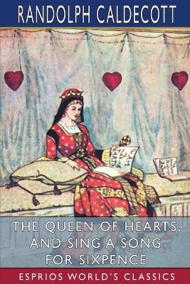 The Queen of Hearts, and Sing a Song for Sixpence (Esprios Classics): Picture Books by Randolph Caldecott